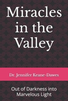 Miracles in the Valley: Out of Darkness into Marvelous Light B0FDQTNZDC Book Cover