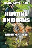 Black Metal Dad: Hunting Unicorns and other Tales 1804393894 Book Cover