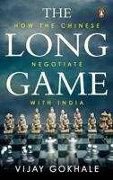 The Long Game: How the Chinese Negotiate with India 0670095605 Book Cover