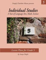 Simply Charlotte Mason Individual Studies. A Year of Language Arts, Math, Science. Lesson plans for Grade 5 1616343451 Book Cover