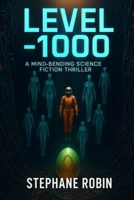 LEVEL -1000: A Science Fiction Thriller About Consciousness, Identity, and the Price of Freedom B0G58WH5YH Book Cover