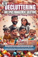 Decluttering and Space Management Solutions for Families with Young Children: Practical, Kid-Friendly Tips and Systems that Involve the Whole Family B0F2H43HT9 Book Cover