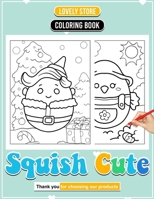 Squish Cute Coloring Book Dive into a World of Adorable: Colorful Escapes for All Ages to Enjoy B0CQVRHP47 Book Cover