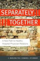 Separately Together: A New Path to Healthy Hospital-Physician Relations 1567933378 Book Cover