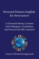 Personal Finance English for Newcomers: 12 Essential Money Lessons with Dialogues, Vocabulary, and Practice for ESL Learners B0FPMS5VGK Book Cover