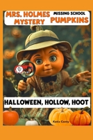 Mrs. Holmes Missing School Pumpkins Mystery: Halloween, Hollow, Hoot B0FQWB9FPH Book Cover