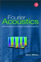 Fourier Acoustics: Sound Radiation and Nearfield Acoustical Holography 0127539603 Book Cover