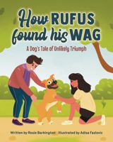 How Rufus Found His Wag: A Dog's Tale of Unlikely Triumph (Dog Adventure Books) 1763557839 Book Cover
