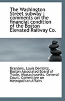 The Washington Street subway: comments on the financial condition of the Boston Elevated Railway Co 1113328835 Book Cover