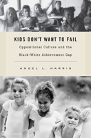 Kids Don't Want to Fail: Oppositional Culture and the Black-White Achievement Gap 0674057724 Book Cover