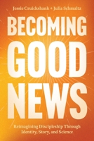 Becoming Good News: Reimagining Discipleship Through Identity, Story, and Science B0FVTTC54B Book Cover