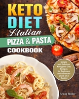 Keto Diet Italian Pizza & Pasta Cookbook: Simple and Delicious Ketogenic Diet Recipes for Beginners and Advanced Users on A Budget 1649844115 Book Cover