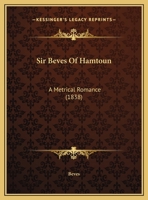 Sir Beves Of Hamtoun: A Metrical Romance 1166967816 Book Cover