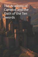 The Academy of Camelot and the Oath of the Ten Swords B0G4VY5CPL Book Cover