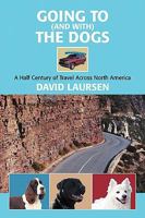 Going to (and with) the Dogs: A Half Century of Travel Across North America 0595517501 Book Cover