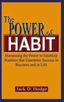 The Power of Habit: Harnessing the Power to Establish Routines that Guarantee Success in Business and in Life 1410779955 Book Cover