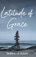 Latitude of Grace: Poetic field notes on resilience, becoming, and the long arc of return 176405525X Book Cover