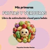 Mis Primeras Frutas Y Verduras: Libro de estimulación visual para bebés (Spanish Edition) B0GY1LHBY7 Book Cover