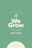 We Grow Companion Journal: A Journey of Drawing Closer to God - August 1964794382 Book Cover