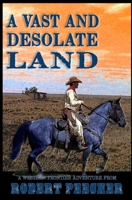 A Vast and Desolate Land: A Western Frontier Adventure 1792160003 Book Cover