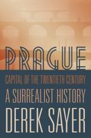 Prague, Capital of the Twentieth Century: A Surrealist History 0691043809 Book Cover