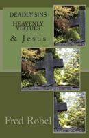 Deadly Sins Heavenly Virtues & Jesus 1491084561 Book Cover