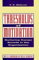Thresholds of Motivation: Nurturing Human Growth in the Organization 0074622323 Book Cover