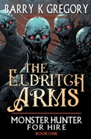 The Eldritch Arms: Biff Stone Monster Hunter For Hire Book One B0CNLLLJLF Book Cover