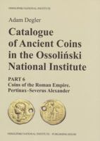Catalogue of Ancient Coins in the Ossolinski National Institute : Part 6: Coins of the Roman Empire. Pertinax-Severus Alexander 8361056858 Book Cover