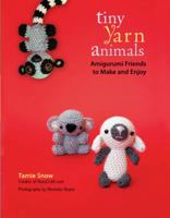 Tiny Yarn Animals: Amigurumi Friends to Make and Enjoy 1557885303 Book Cover
