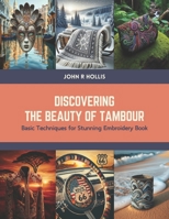 Discovering the Beauty of Tambour: Basic Techniques for Stunning Embroidery Book B0CTMZ8H5M Book Cover