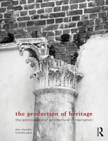 The Production of Heritage: The Politicisation of Architectural Conservation 0367078007 Book Cover