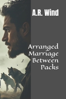 Arranged Marriage Between Packs (Warm and Fuzzy) B0GVKBM488 Book Cover