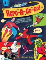 Hero-A-Go-Go: Campy Comic Books, Crimefighters, & Culture of the Swinging Sixties 1605490733 Book Cover