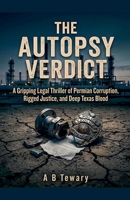 The Autopsy Verdict: A Gripping Legal Thriller of Permian Corruption, Rigged Justice, and Deep Texas Blood (The Forensic Mind) B0H27MLRTX Book Cover
