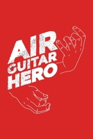 Air Guitar Hero: Funny Guitarist Play Music Solo Guitar Player Chord Cool Guitar Player Music Guitar Gift Music Journal 6" x 9"(15.24 x 22.86 cm), 120 Pages (Guitar Themed Book) 1650469918 Book Cover