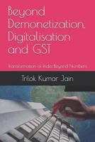 Beyond Demonetization, Digitalisation and GST: Transformation of India Beyond Numbers 1728820669 Book Cover