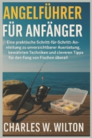 Angelführer für Anfänger: Eine praktische Schritt-für-Schritt-Anleitung zu unverzichtbarer Ausrüstung, bewährten Techniken und cleveren Tipps für den Fang von Fischen überall B0FVSSRMHY Book Cover