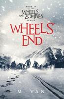 Wheels' End: Book Four of the Wheels and Zombies Series 9082447282 Book Cover
