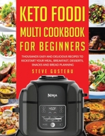 Keto Foodi Multi Cookbook For Beginners: Thousands Easy and Delicious Recipes to kickstart your meal, breakfast, desserts, snacks and bread planning B083YRLRJK Book Cover