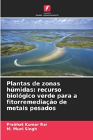 Plantas de zonas húmidas: recurso biológico verde para a fitorremediação de metais pesados (Portuguese Edition) 6209635830 Book Cover