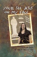 You'll See Jesus on my Face 1609200144 Book Cover