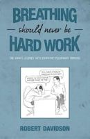 Breathing Should Never Be Hard Work: One Man's Journey with Idiopathic Pulmonary Fibrosis 1460209796 Book Cover