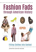 Fashion Fads Through American History: Fitting Clothes Into Context 1610699017 Book Cover