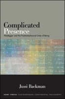 Complicated Presence: Heidegger and the Postmetaphysical Unity of Being 1438456484 Book Cover