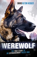 Werewolf: The True Story of an Extraordinary Police Dog 1737781808 Book Cover