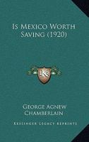 Is Mexico Worth Saving 0548883254 Book Cover