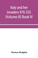 Italy and her invaders 476-535 (Volume III) Book IV. The Ostrogothic Invasion 9353953359 Book Cover