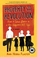 Property of the Revolution: From Havana Barrio to New Hampshire Factory Town--A Cuban American Memoir 1647428262 Book Cover