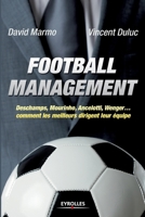 Football management: Deschamps, Mourinho, Ancelottio, Wenger... - Comment les meilleurs dirigent leur équipe 2212556411 Book Cover